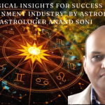 Astrological Insights for Success in the Entertainment Industry” by Astrologer Anand Soni