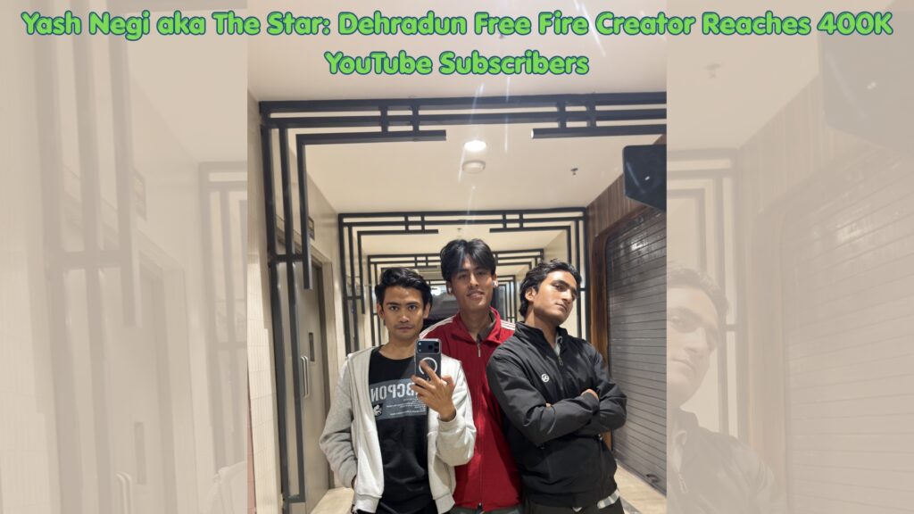 Yash Negi aka The Star: Dehradun Free Fire Creator Reaches 400K YouTube Subscribers 1 Yash Negi aka The Star